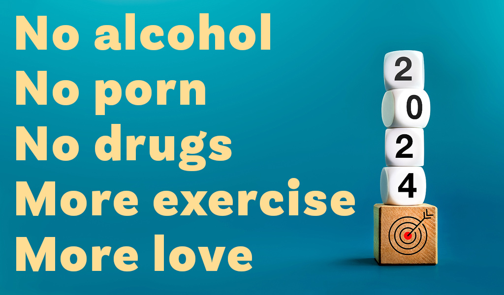 Gute Vorsätze - kein Alkohol, keine Pornos, keine Drogen, mehr Bewegung, mehr Liebe